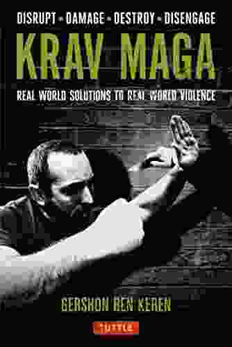 Krav Maga: Real World Solutions To Real World Violence Disrupt Damage Destroy Disengage