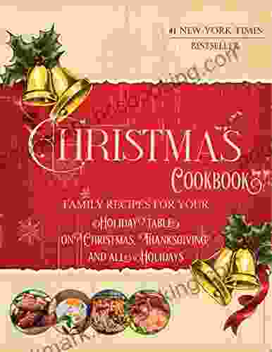 Christmas Cookbook Family : Recipes For Your Holiday Table On Christmas Thanksgiving And All Holidays