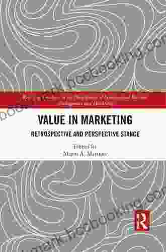Value In Marketing: Retrospective And Perspective Stance (Routledge Frontiers In The Development Of International Business Management And Marketing)
