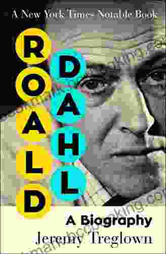 Roald Dahl: A Biography Jeremy Treglown