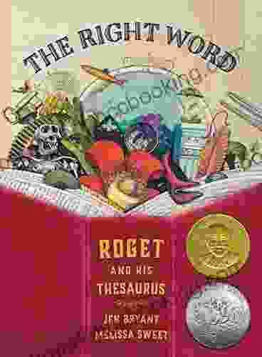 The Right Word: Roget And His Thesaurus (Incredible Lives For Young Readers)