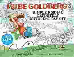 Rube Goldberg S Simple Normal Definitely Different Day Off (Rube Goldberg S Simple Normal)