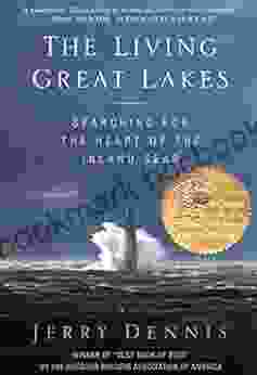 The Living Great Lakes: Searching For The Heart Of The Inland Seas