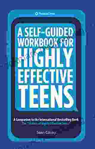 A Self Guided Workbook For Highly Effective Teens: A Companion To The Best Selling 7 Habits Of Highly Effective Teens (Gift For Teens And Tweens)