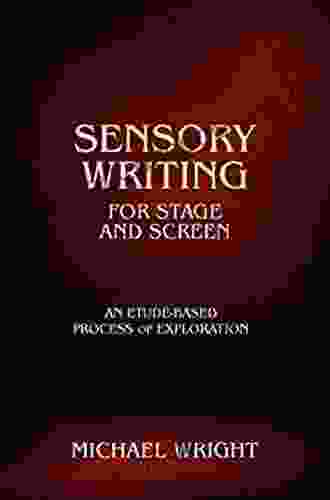 Sensory Writing For Stage And Screen: An Etude Based Process Of Exploration