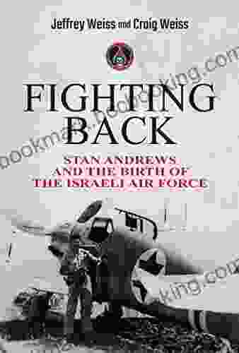 Fighting Back: Stan Andrews And The Birth Of The Israeli Air Force