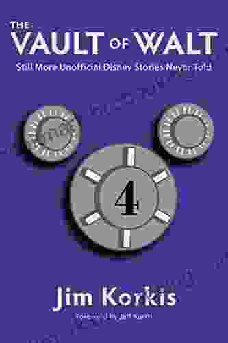 The Vault Of Walt: Volume 4: Still More Unofficial Disney Stories Never Told