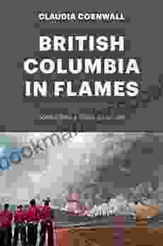 British Columbia In Flames: Stories From A Blazing Summer