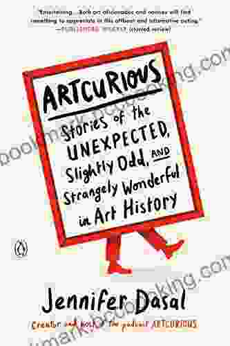 ArtCurious: Stories Of The Unexpected Slightly Odd And Strangely Wonderful In Art History