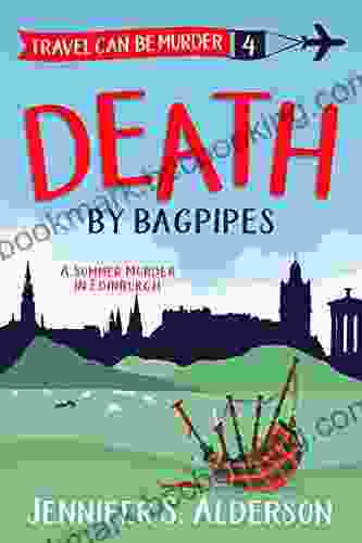 Death By Bagpipes: A Summer Murder In Edinburgh (Travel Can Be Murder Cozy Mystery 4)