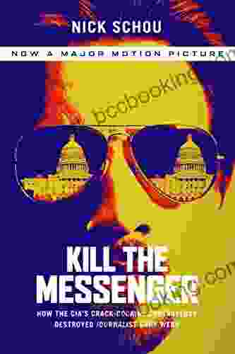 Kill The Messenger: How The CIA S Crack Cocaine Controversy Destroyed Journalist Gary Webb