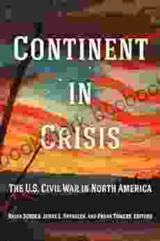 Continent In Crisis: The U S Civil War In North America (Reconstructing America)