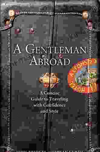 A Gentleman Abroad: A Concise Guide To Traveling With Confidence Courtesy And Style (The GentleManners Series)