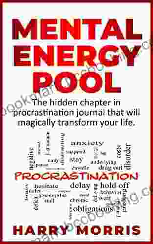 Mental Energy Pool: The Hidden Chapter In Procrastination Journal That Will Magically Transform Your Life