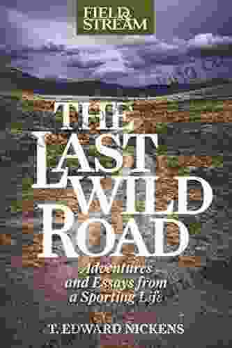 The Last Wild Road: Adventures And Essays From A Sporting Life