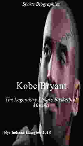 Kobe Bryant: The Legendary Lakers Basketball Mamba Rich Famous Celebrity Celebrity Biographies Nonfiction