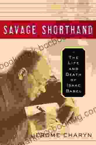 Savage Shorthand: The Life And Death Of Isaac Babel