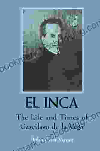 El Inca: The Life And Times Of Garcilaso De La Vega (Texas Pan American Series)