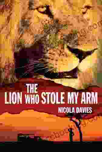 The Lion Who Stole My Arm (Heroes Of The Wild)