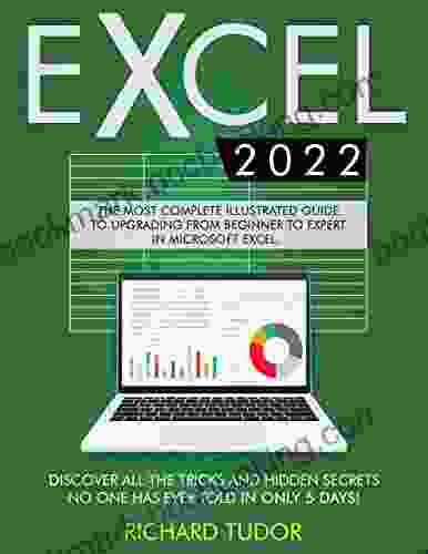 Excel 2024: The Most Complete Illustrated Guide To Upgrading From Beginner To Expert In Microsoft Excel Discover All The Tricks And Hidden Secrets No One Has Ever Told In Only 5 Days