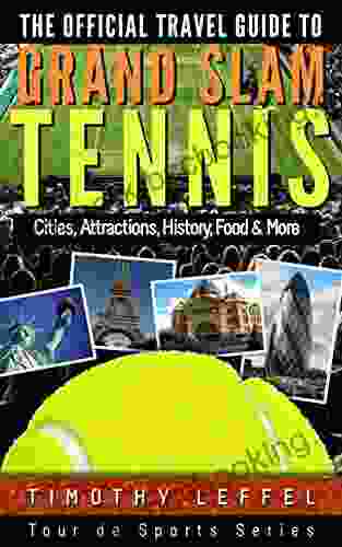 The Official Travel Guide To Grand Slam Tennis: Cities Attractions History Food More