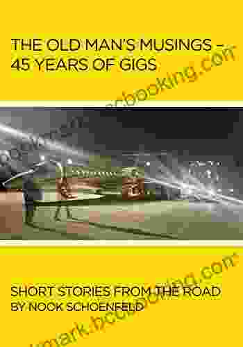 The Old Man S Musings 45 Years Of Gigs: Short Stories From The Road (The Old Man S Musings 45 Years Of Gigs)