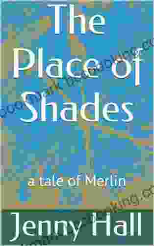 The Place Of Shades (a Tale Of Merlin 3)