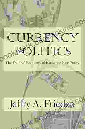 Currency Politics: The Political Economy Of Exchange Rate Policy