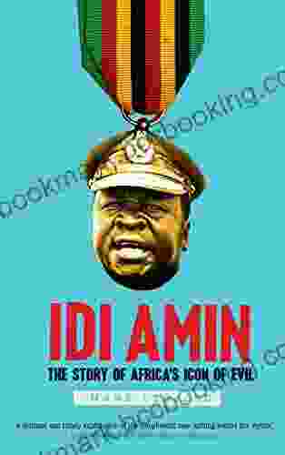 Idi Amin: The Story Of Africa S Icon Of Evil