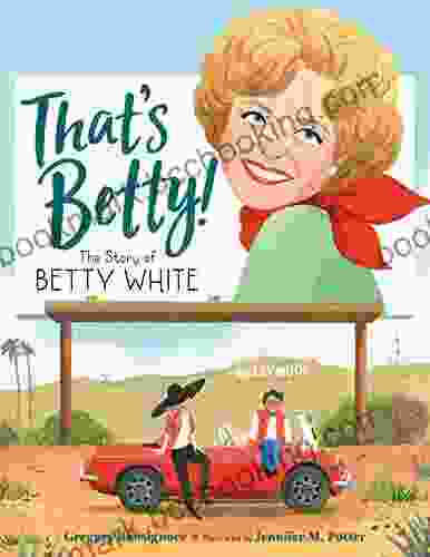 That S Betty : The Story Of Betty White (Who Did It First?)