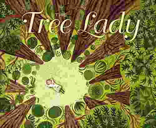The Tree Lady: The True Story Of How One Tree Loving Woman Changed A City Forever