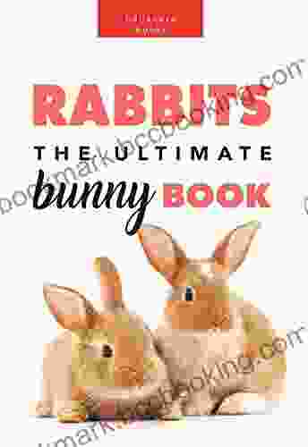 Rabbits: The Ultimate Bunny Book: 100+ Amazing Rabbit Facts Photos Quiz + More (Animal Fact 9)