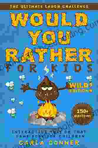 Would You Rather For Kids: The Ultimate Laugh Challenge Interactive This Or That Game For Children (WILD Edition )