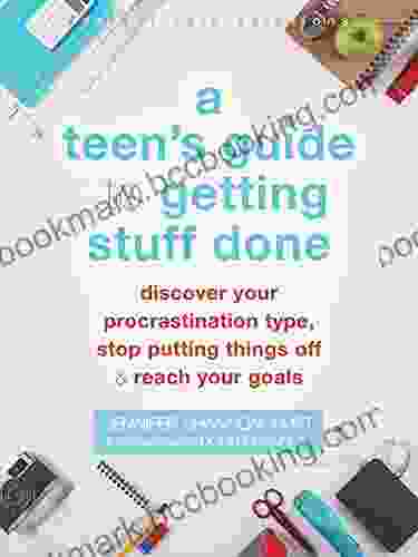 A Teen S Guide To Getting Stuff Done: Discover Your Procrastination Type Stop Putting Things Off And Reach Your Goals (The Instant Help Solutions Series)