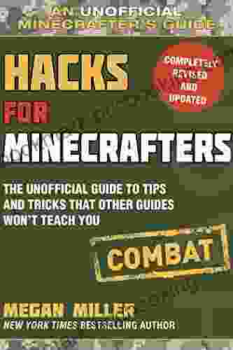 Hacks For Minecrafters: Combat Edition: The Unofficial Guide To Tips And Tricks That Other Guides Won T Teach You (Unofficial Minecrafters Guides)