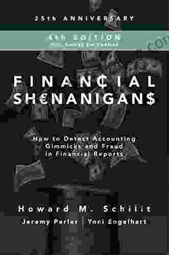 Financial Shenanigans Fourth Edition: How To Detect Accounting Gimmicks Fraud In Financial Reports: How To Detect Accounting Gimmicks And Fraud In Financial Reports