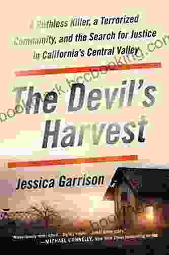 The Devil S Harvest: A Ruthless Killer A Terrorized Community And The Search For Justice In California S Central Valley