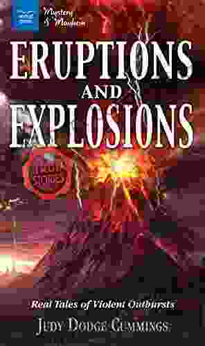 Eruptions And Explosions: Real Tales Of Violent Outbursts (Mystery And Mayhem)