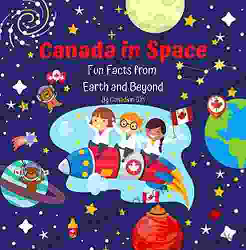 Canada In Space : Fun Facts From Earth And Beyond (Canadian Fun Facts For Kids)