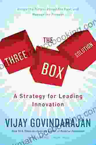 The Three Box Solution: A Strategy For Leading Innovation