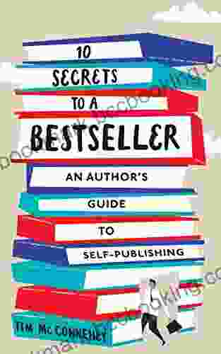 10 Secrets To A Bestseller: An Author S Guide To Self Publishing (Self Publishing 1)