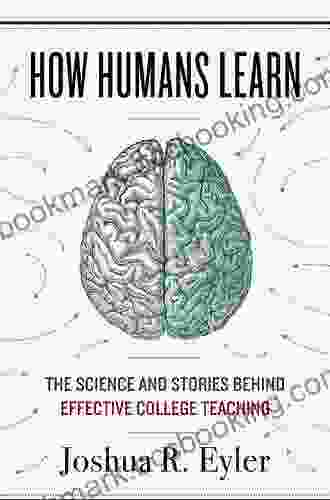 How Humans Learn: The Science And Stories Behind Effective College Teaching (Teaching And Learning In Higher Education)