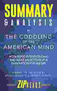 Summary Analysis Of The Coddling Of The American Mind: How Good Intentions And Bad Ideas Are Setting Up A Generation For Failure A Guide To The By Greg Lukianoff And Jonathan Haidt