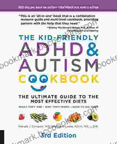 The Kid Friendly ADHD Autism Cookbook 3rd Edition: The Ultimate Guide To The Most Effective Diets What They Are Why They Work How To Do Them