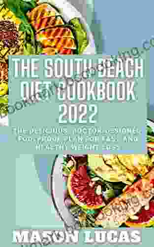 The South Beach Diet Cookbook 2024: The Delicious Doctor Designed Foolproof Plan For Fast And Healthy Weight Loss