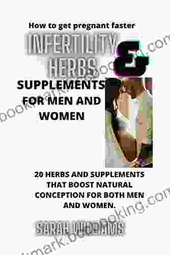 INFERTILITY HERBS SUPPLEMENT FOR MEN AND WOMEN: 20 HERBS AND SUPPLEMENTS THAT BOOST NATURAL CONCEPTION FOR BOTH MEN AND WOMEN (How To Get Pregnant Faster)