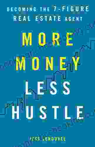 More Money Less Hustle: Becoming The 7 Figure Real Estate Agent