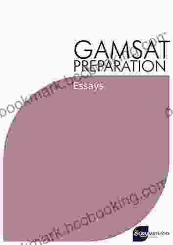 GAMSAT Preparation Essays (The Guru Method): Past Essays Written By GAMSAT Candidates With Critiques And Analysis Including Marks And Advices (GAMSAT Preparation The Guru Method 3)