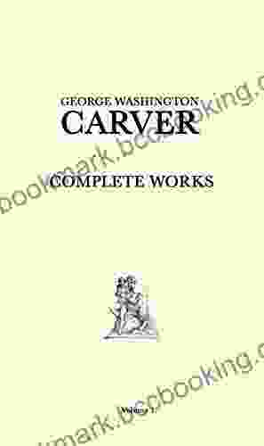 George Washington Carver Complete Works: Volume 1
