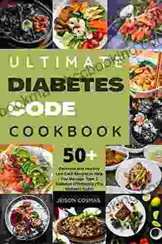 Ultimate Diabetes Code Cookbook: Delicious And Healthy Low Carb Recipes To Help You Manage Type 2 Diabetes Effortlessly (The Wellness Code)